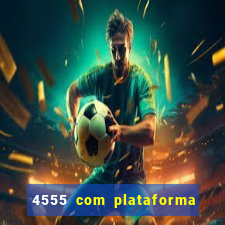 4555 com plataforma de jogos